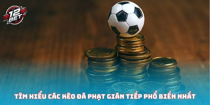 Đá Phạt Gián Tiếp Và Những Điều Quan Trọng Cần Biết 2025 5 Tìm hiểu các kèo đá phạt gián tiếp phổ biến nhất