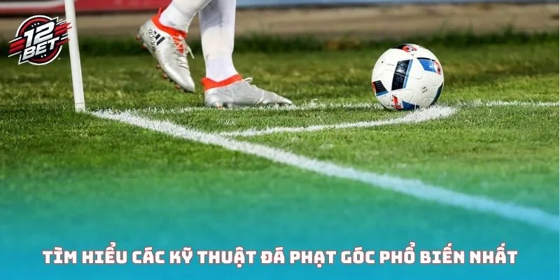 Đá Phạt Góc - Tìm Hiểu Kỹ Thuật Và Các Kèo Cược Cơ Bản 3 Tìm hiểu các kỹ thuật đá phạt góc phổ biến nhất